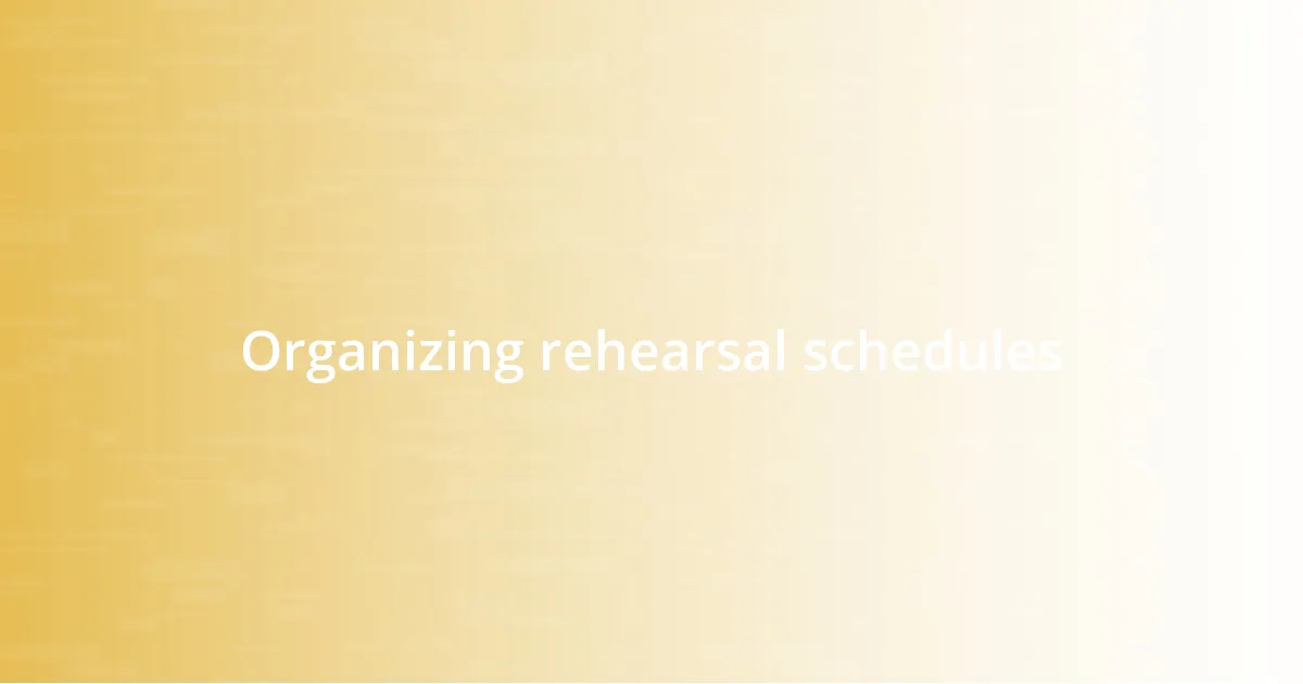 Organizing rehearsal schedules