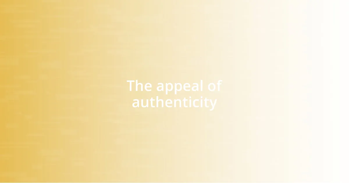 The appeal of authenticity