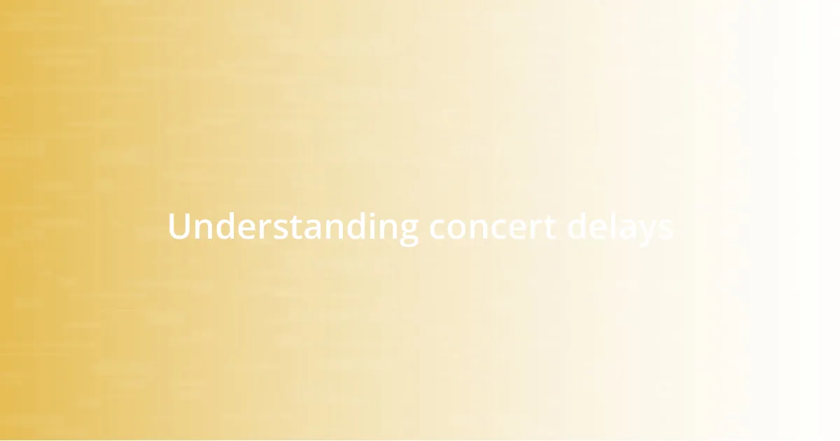 Understanding concert delays