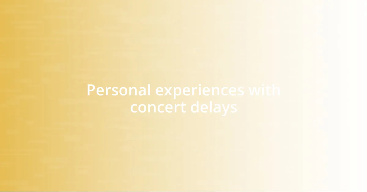 Personal experiences with concert delays