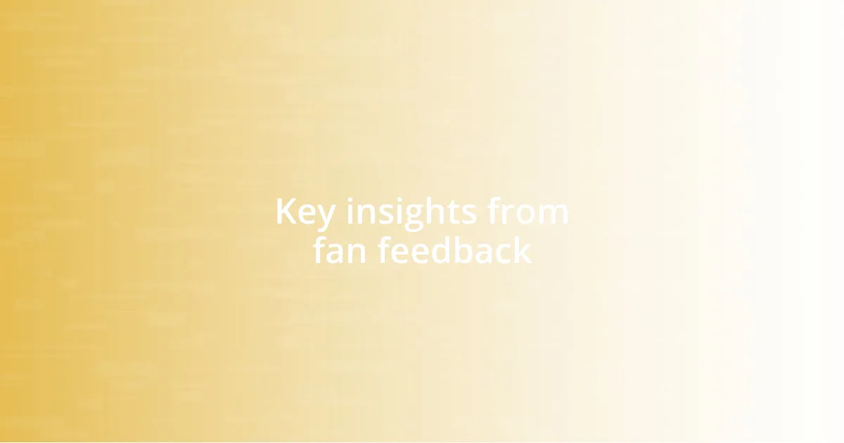 Key insights from fan feedback