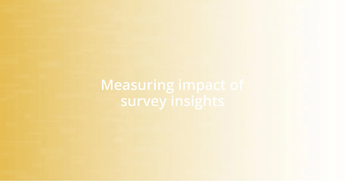 Measuring impact of survey insights