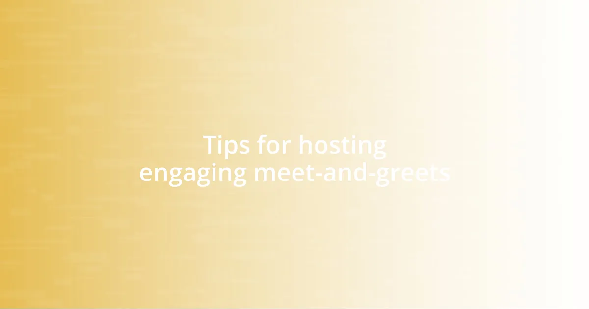 Tips for hosting engaging meet-and-greets