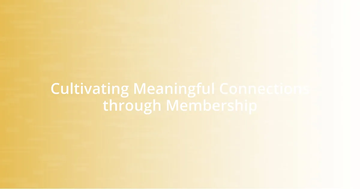 Cultivating Meaningful Connections through Membership