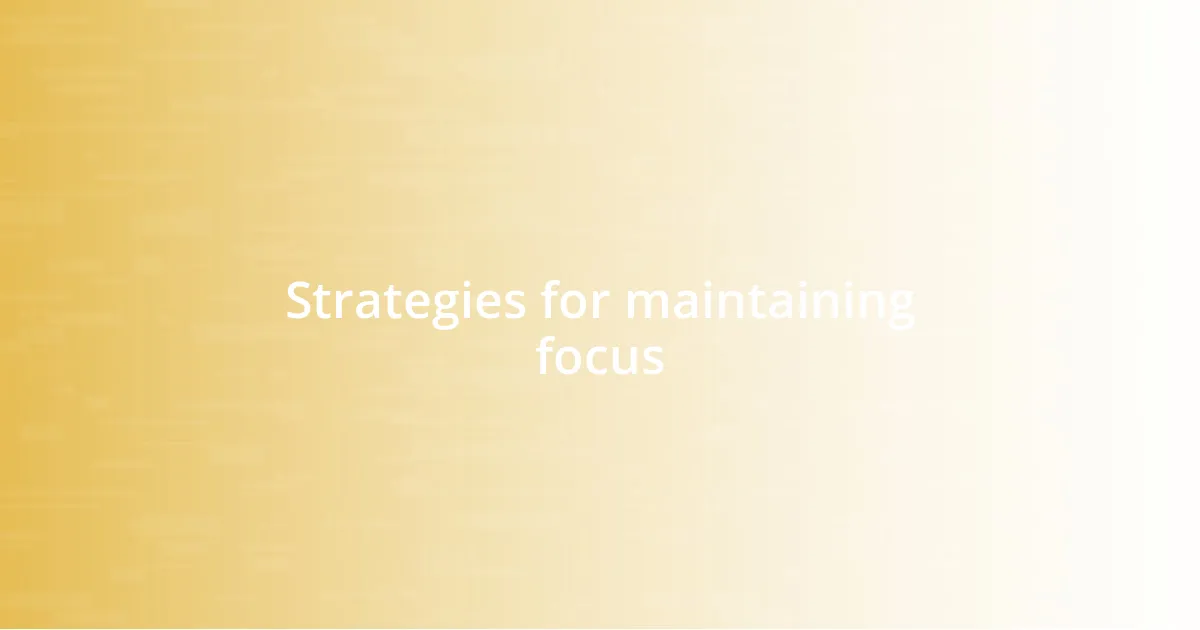 Strategies for maintaining focus