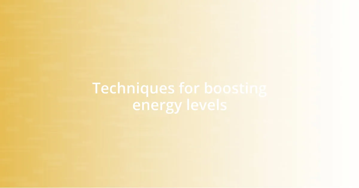 Techniques for boosting energy levels