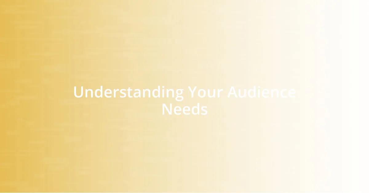 Understanding Your Audience Needs