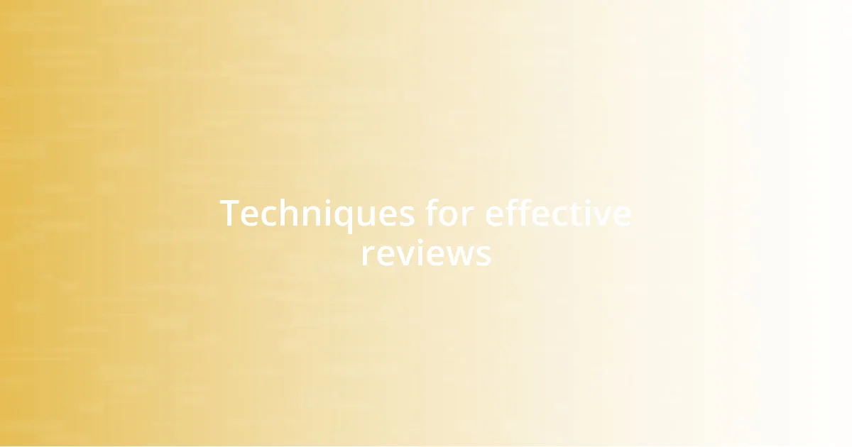 Techniques for effective reviews