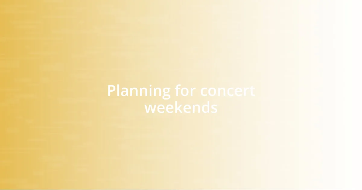 Planning for concert weekends