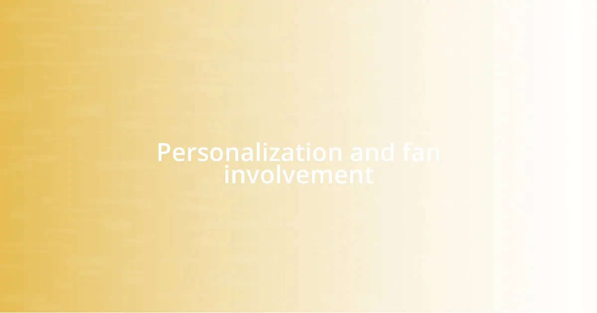 Personalization and fan involvement