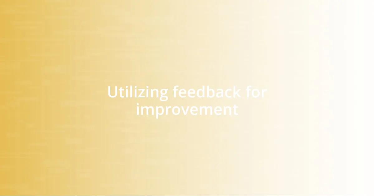 Utilizing feedback for improvement