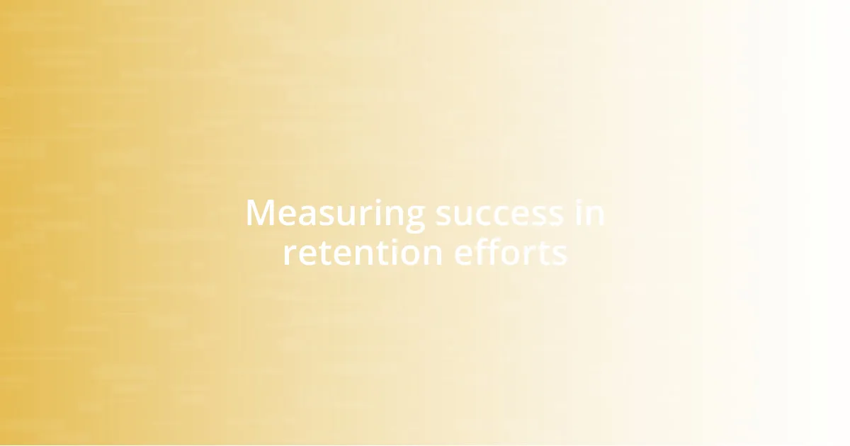 Measuring success in retention efforts