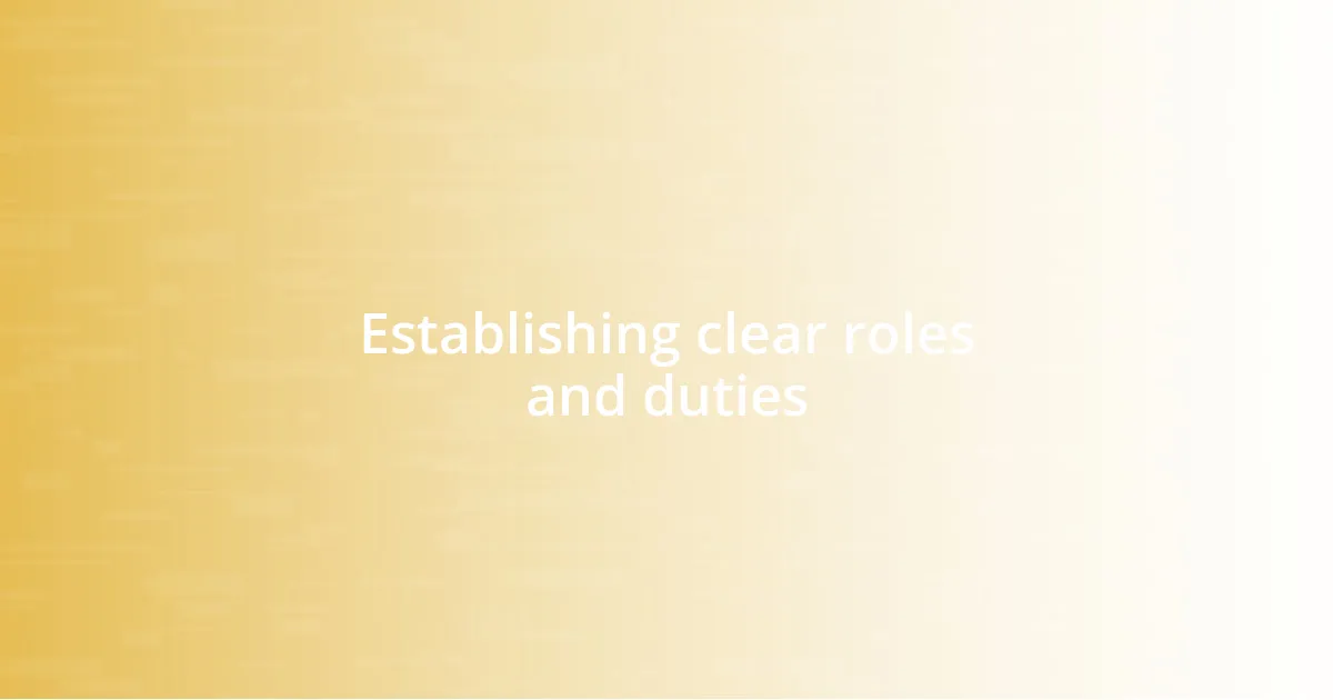 Establishing clear roles and duties