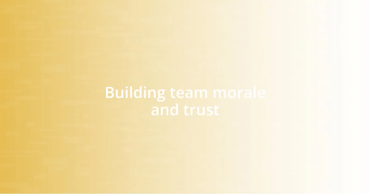 Building team morale and trust