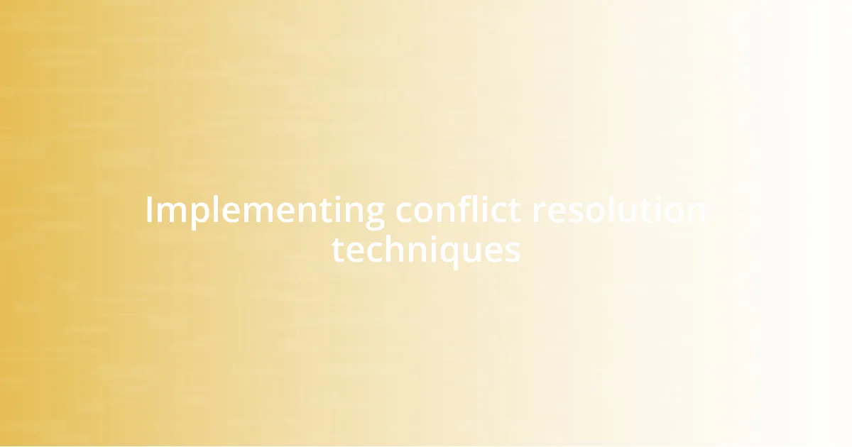 Implementing conflict resolution techniques