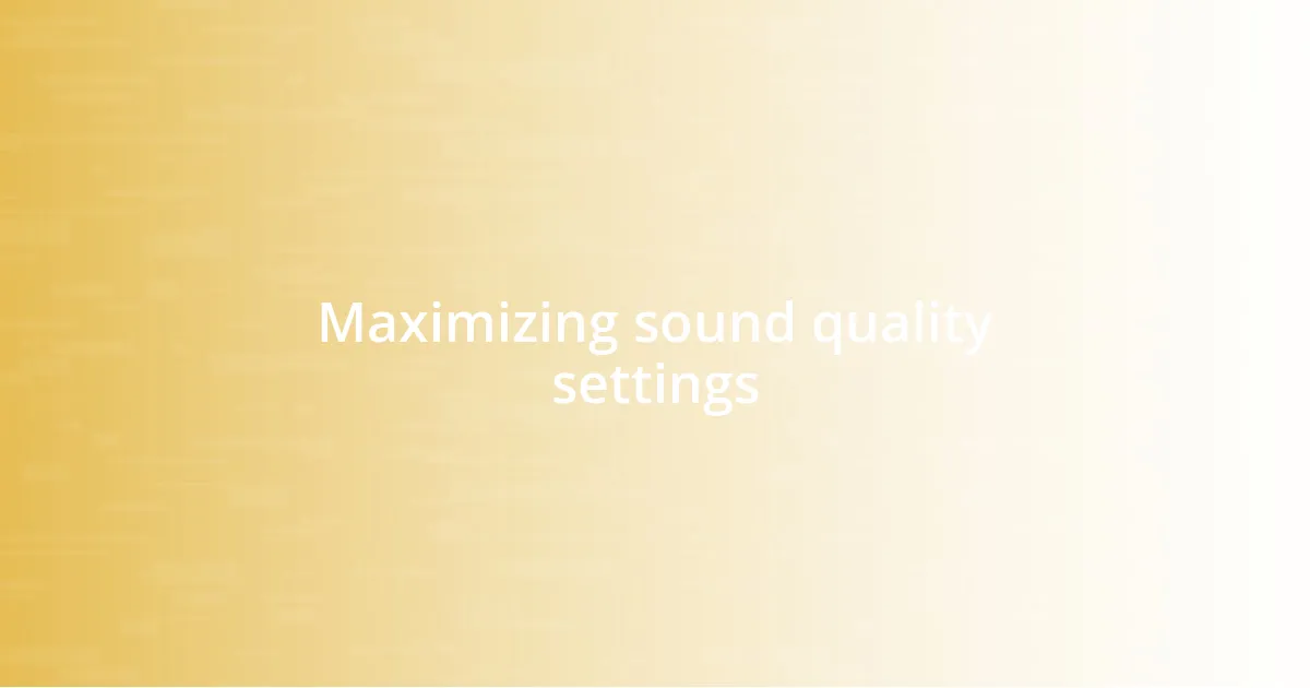 Maximizing sound quality settings